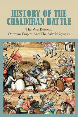 Die Schlacht von Chaldiran; Der Aufstieg des Osmanischen Reichs gegen die Safawiden und die Verankerung der sunnitischen Islam-Interpretation im Nahen Osten